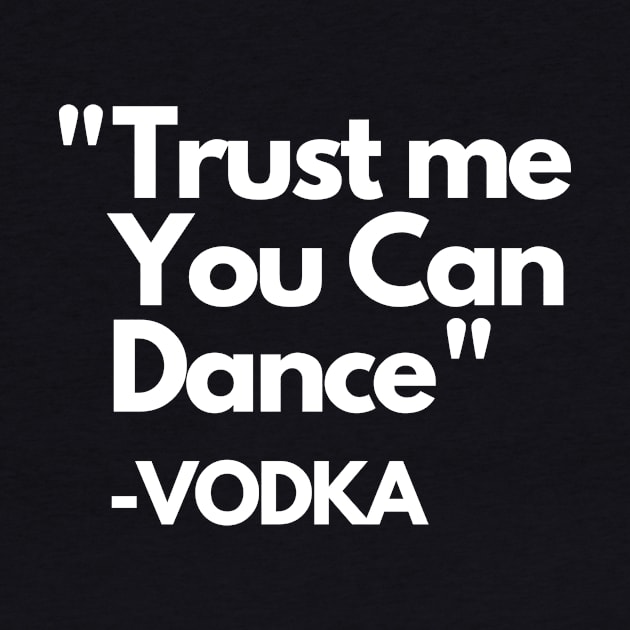 Trust Me Dance Vodka by ThyShirtProject - Affiliate